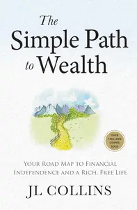 The Simple Path to Wealth, Revised & Expanded 2025 Edition: Your Road Map to Financial Independence and a Rich, Free Life