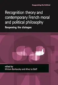 Recognition theory and contemporary French moral and political philosophy: Reopening the dialogue