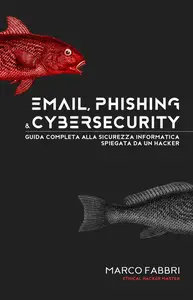 Email, phishing e cybersecurity: Guida completa alla sicurezza informatica spiegata da un hacker