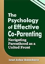 The Psychology of Effective Co-Parenting: Navigating Parenthood as a United Front