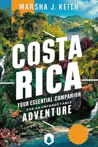 Costa Rica: Your Essential Companion for an Unforgettable Adventure