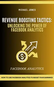 Revenue Boosting Tactics: Unlocking the Power of Facebook Analytics
