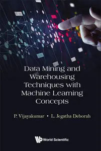 Data Mining And Warehousing Techniques With Machine Learning Concepts