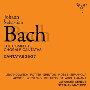 Gli Angeli Genève - Bach: The Complete Chorale Cantatas / Cantatas 25-27 (Live) (2025)