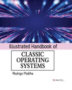 Illustrated Handbook of Classic Operating Systems
