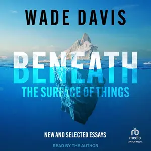 Beneath the Surface of Things: New and Selected Essays [Audiobook]