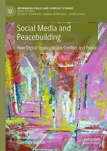 Social Media and Peacebuilding: How Digital Spaces Shape Conflict and Peace