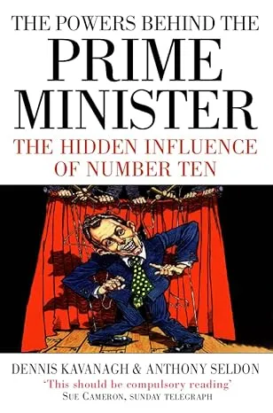 The Powers Behind the Prime Minister: The Hidden Influence of Number Ten