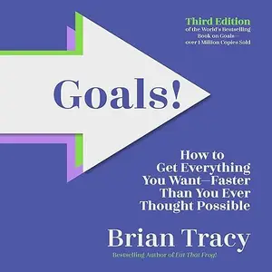 Goals! Third Edition: How to Get Everything You Want Faster Than You Ever Thought Possible [Audiobook]