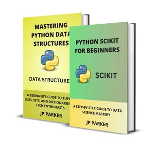PYTHON SCIKIT AND PYTHON DATA STRUCTURES - 2 BOOKS IN 1