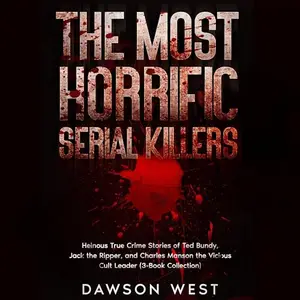 The Most Horrific Serial Killers [Audiobook]