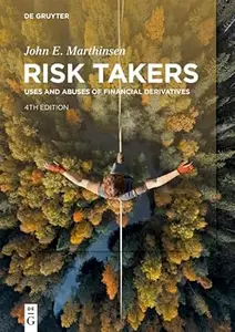 Risk Takers: Uses and Abuses of Financial Derivatives, 4th Edition