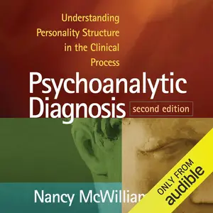 Psychoanalytic Diagnosis: Understanding Personality Structure in the Clinical Process, 2nd Edition [Audiobook]