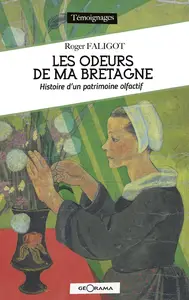Les odeurs de ma Bretagne : Histoire d'un patrimoine olfactif -  Roger Faligot