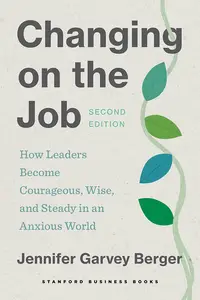 Changing on the Job: How Leaders Become Courageous, Wise, and Steady in an Anxious World, 2nd Edition