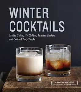 Winter Cocktails: Mulled Ciders, Hot Toddies, Punches, Pitchers, and Cocktail Party Snacks