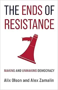 The Ends of Resistance: Making and Unmaking Democracy