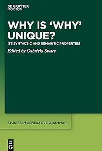 Why is ‘Why’ Unique?: Its Syntactic and Semantic Properties