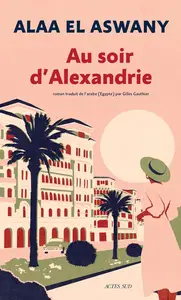 Alaa El Aswany, "Au soir d'Alexandrie"