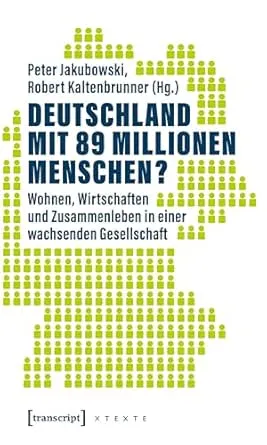 Deutschland mit 89 Millionen Menschen?: Wohnen, Wirtschaften und Zusammenleben in einer wachsenden Gesellschaft