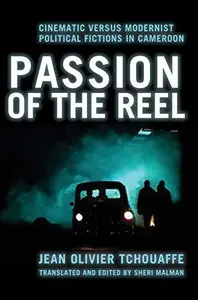 Passion of the Reel : Cinematic versus Modernist Political Fictions in Cameroon
