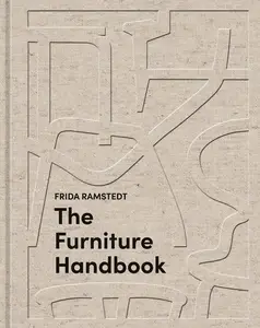 The Furniture Handbook: A Guide to Choosing, Arranging, and Caring for the Objects in Your Home