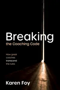 Breaking the Coaching Code: How great coaches transcend the rules