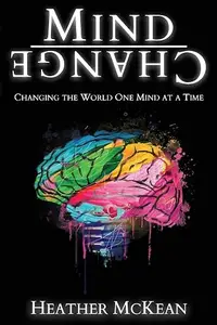Mind Change: Changing The World One Mind At A Time, 2nd Edition