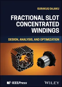 Fractional Slot Concentrated Windings: Design, Analysis, and Optimization