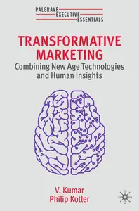 Transformative Marketing: Combining New Age Technologies and Human Insights (Palgrave Executive Essentials)