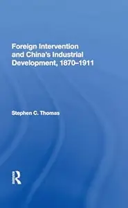 Foreign Intervention and China's Industrial Development, 1870-1911