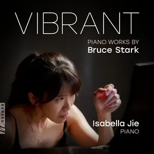 Isabella Jie - Vibrant- Piano Works by Bruce Stark (2025) [Official Digital Download]