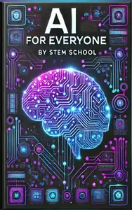 AI for Everyone: A Beginner’s Guide to Artificial Intelligence, Machine Learning & Automation