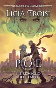 Licia Troisi - Poe e il risveglio del tempo. Le guerre del Multiverso