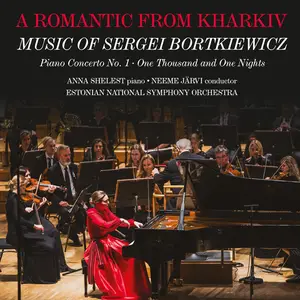 Anna Shelest, Estonian National Symphony Orchestra, Neeme Järvi - A Romantic from Kharkiv: Music of S. Bortkiewicz (2025) 24/96