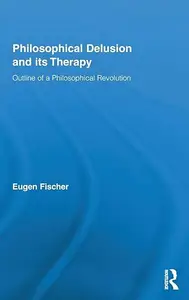 Philosophical Delusion and its Therapy: Outline of a Philosophical Revolution
