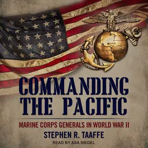 Commanding the Pacific: Marine Corps Generals in World War II