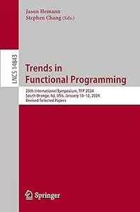 Trends in Functional Programming: 25th International Symposium, TFP 2024, South Orange, NJ, USA, January 10–12, 2024, Re