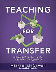 Teaching for Transfer: A Guide for Designing Learning with Real-World Application