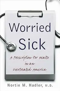 Worried Sick: A Prescription for Health in an Overtreated America
