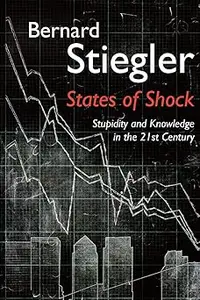 States of Shock: Stupidity and Knowledge in the 21st Century