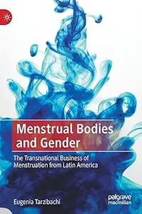 Menstrual Bodies and Gender: The Transnational Business of Menstruation from Latin America