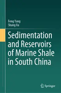 Sedimentation and Reservoirs of Marine Shale in South China - Feng Yang & Shang Xu