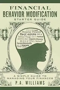 Financial Behavior Modification Starter Guide: A Simple Guide to Managing Your Finances