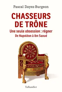 Chasseurs de trône - Pascal Dayez-Burgeon