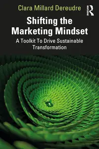 Shifting the Marketing Mindset: A Toolkit To Drive Sustainable Transformation