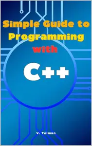 Simple Guide to Programming with C++: Learn C++ Practical Guide