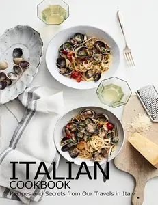 Italian Cookbook: Recipes and Secrests from Our Travels in Italy