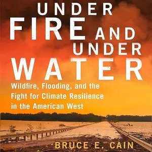 Under Fire and Under Water: Wildfire, Flooding, and the Fight for Climate Resilience in the American West [Audiobook]
