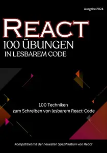 React Lesbarer Code 100 Übungen: 100 Techniken zum Schreiben lesbaren Codes mit React (German Edition)